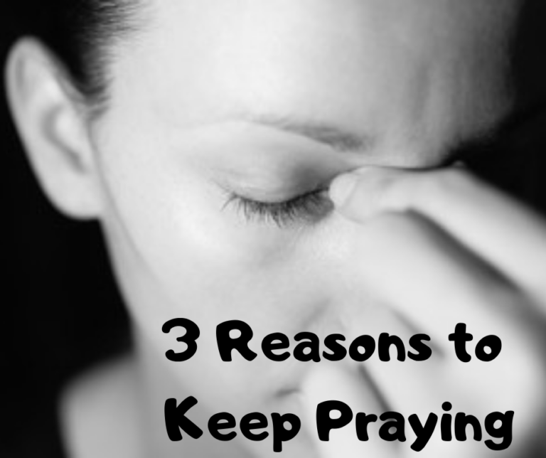 3 Reasons to Keep Praying
